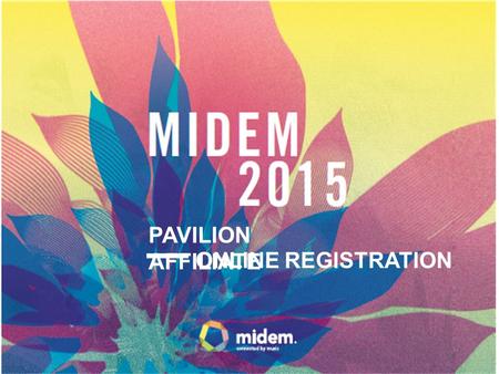 PAVILION AFFILIATE ONLINE REGISTRATION. If you have attend MIDEM 2014, you can access with your login and password First time at MIDEM, please complete.