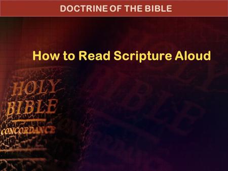 How to Read Scripture Aloud DOCTRINE OF THE BIBLE.