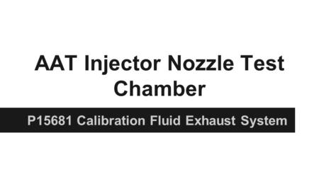 AAT Injector Nozzle Test Chamber P15681 Calibration Fluid Exhaust System.