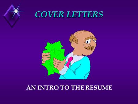 COVER LETTERS AN INTRO TO THE RESUME. COVER LETTERS ARE INCLUDED WITH RESUMES AND SENT TO PROSPECTIVE EMPLOYERS WITH THE PURPOSE OF ; u APPLYING FOR A.