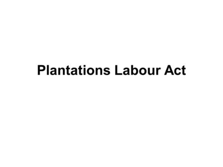 Plantations Labour Act. Statistics Enacted in the year 1951 Amendment amended by Acts Nos. 42 of 1953, 34 of 1960, 53 of1961, 58 of 1981 and 61 of 1986.