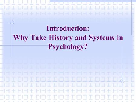 Introduction: Why Take History and Systems in Psychology?