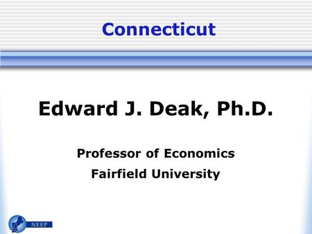 Connecticut Edward J. Deak, Ph.D. Professor of Economics Fairfield University.