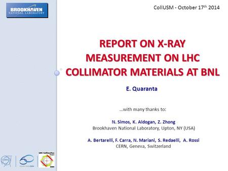 REPORT ON X-RAY MEASUREMENT ON LHC COLLIMATOR MATERIALS AT BNL …with many thanks to: E. Quaranta CollUSM - October 17 th 2014 N. Simos, K. Aldogan, Z.