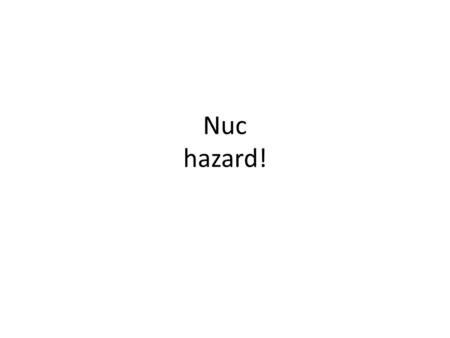 Nuc hazard!. The environmental impact of nuclear power results from the nuclear fuel cycle, operation, and the effects of nuclear accidents. The routine.