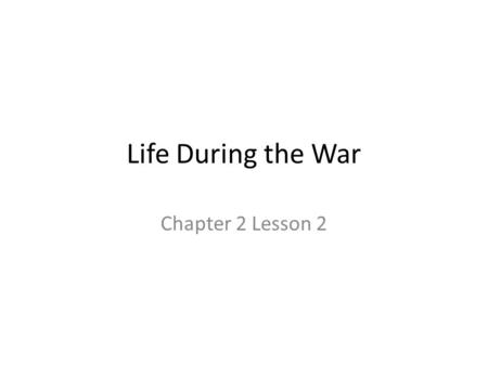 Life During the War Chapter 2 Lesson 2.