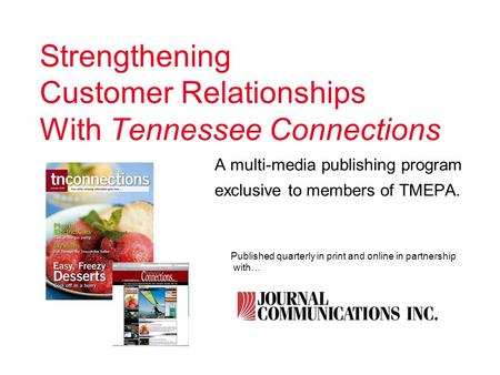 Strengthening Customer Relationships With Tennessee Connections A multi-media publishing program exclusive to members of TMEPA. Published quarterly in.