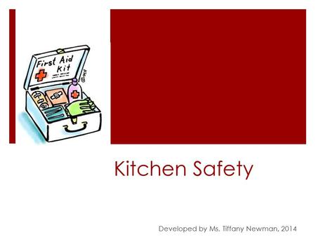 Kitchen Safety Developed by Ms. Tiffany Newman, 2014.