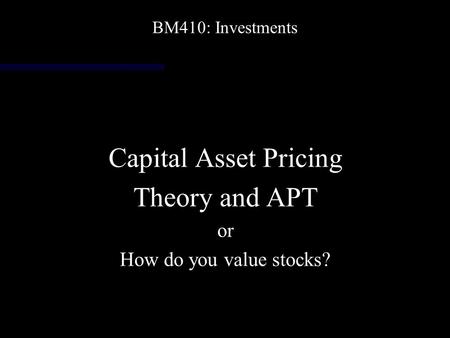Capital Asset Pricing Theory and APT or How do you value stocks?