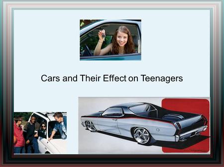 Cars and Their Effect on Teenagers. Driving Question: How do cars shape teenagers responsibility?