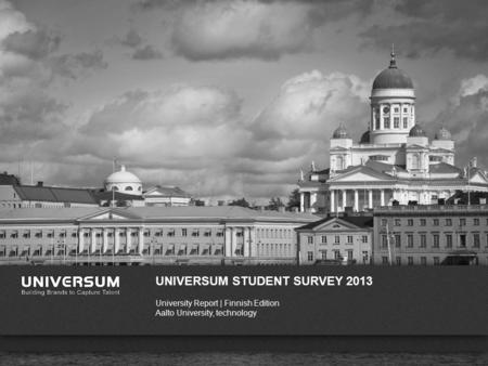 WWW.UNIVERSUMGLOBAL.COM UNIVERSUM STUDENT SURVEY 2013 University Report | Finnish Edition Aalto University, technology.