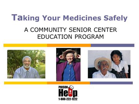 A COMMUNITY SENIOR CENTER EDUCATION PROGRAM Ta king Your Medicines Safely.