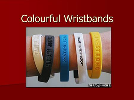 Colourful Wristbands. Wear Yellow live Strong For Lance Armstrong and many people living with cancer, yellow is the colour of hope and courage. For Lance.