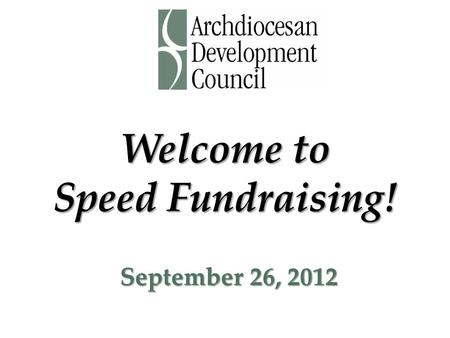 Welcome to Speed Fundraising! September 26, 2012.