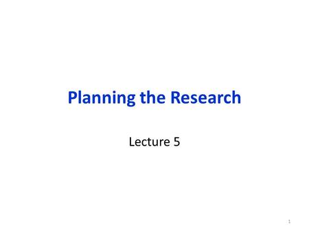 Planning the Research Lecture 5.