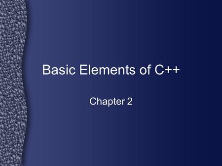 Basic Elements of C++ Chapter 2.