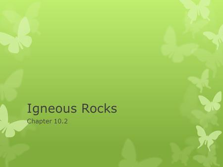 Igneous Rocks Chapter 10.2.