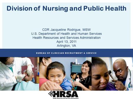 Division of Nursing and Public Health CDR Jacqueline Rodrigue, MSW U.S. Department of Health and Human Services Health Resources and Services Administration.