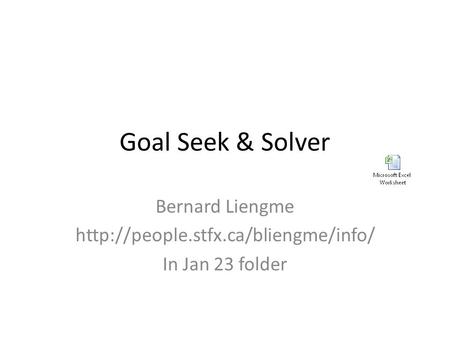 Goal Seek & Solver Bernard Liengme  In Jan 23 folder.