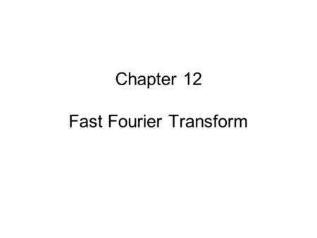Chapter 12 Fast Fourier Transform. 1.Metropolis algorithm for Monte Carlo 2.Simplex method for linear programming 3.Krylov subspace iteration (CG) 4.Decomposition.
