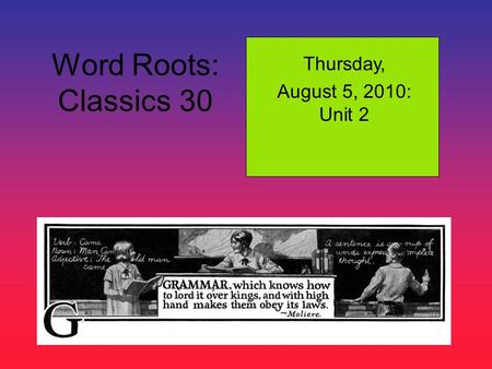 Word Roots: Classics 30 Thursday, August 5, 2010: Unit 2.