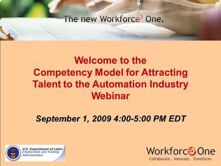 Welcome to the Competency Model for Attracting Talent to the Automation Industry Webinar September 1, 2009 4:00-5:00 PM EDT.