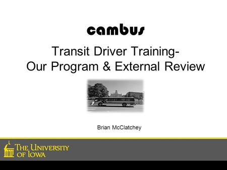Cambus Transit Driver Training- Our Program & External Review Brian McClatchey.
