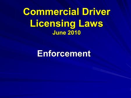 Commercial Driver Licensing Laws June 2010 Enforcement.