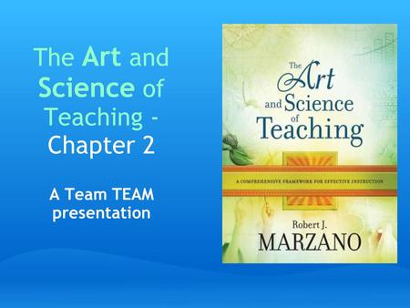 The Art and Science of Teaching - Chapter 2 A Team TEAM presentation.