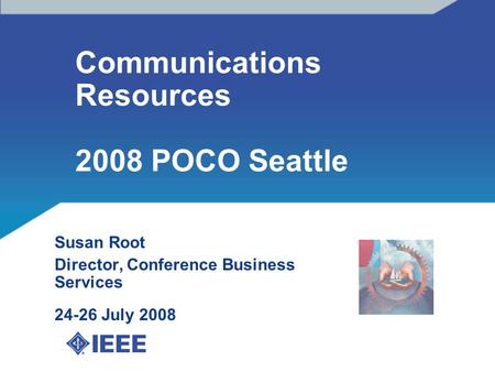 Communications Resources 2008 POCO Seattle Susan Root Director, Conference Business Services 24-26 July 2008 xx.