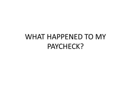 WHAT HAPPENED TO MY PAYCHECK?. GROSS PAY (earnings): Taxable income before any adjustments TOTAL COMPENSATION: DIRECT + INDIRECT COMPENSATION DIRECT COMPENSATION: