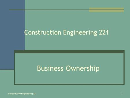 1 Construction Engineering 221 Business Ownership.