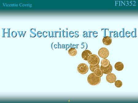 FIN352 Vicentiu Covrig 1 How Securities are Traded (chapter 5)
