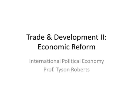 Trade & Development II: Economic Reform