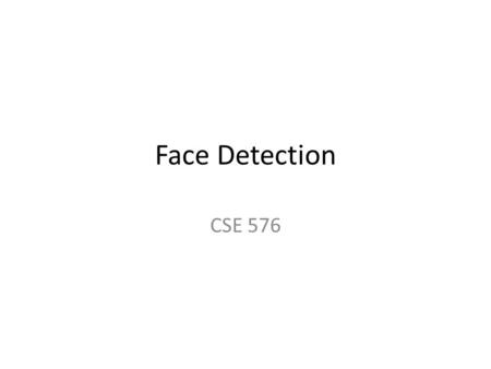 Face Detection CSE 576. Face detection State-of-the-art face detection demo (Courtesy Boris Babenko)Boris Babenko.