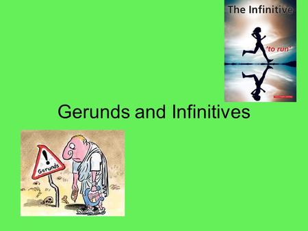 Gerunds and Infinitives. Gerunds A gerund is a verbal that ends in -ing and functions as a noun. However, since a gerund functions as a noun, it occupies.