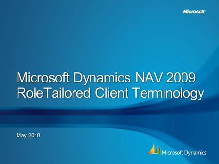 Microsoft Dynamics NAV 2009 RoleTailored Client Terminology May 2010.