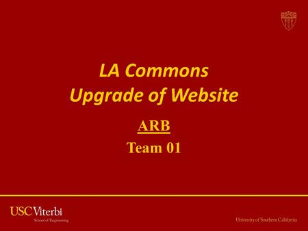 LA Commons Upgrade of Website ARB Team 01. Name Role Hualong Zu Project Manager Qihua WuLife Cycle Planner Taizhi LiRequirements Engineer Huaiqi WangPrototyper.