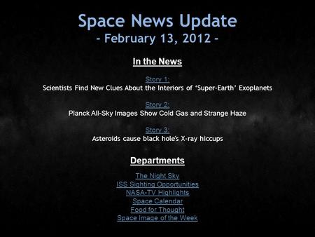 Space News Update - February 13, 2012 - In the News Story 1: Story 1: Scientists Find New Clues About the Interiors of ‘Super-Earth’ Exoplanets Story 2:
