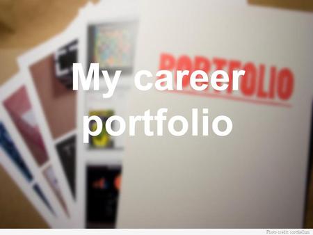My career portfolio Photo credit: scottkellum. A career portfolio... demonstrates your skills and knowledge that you have acquired mycareerportfolio Unisa.