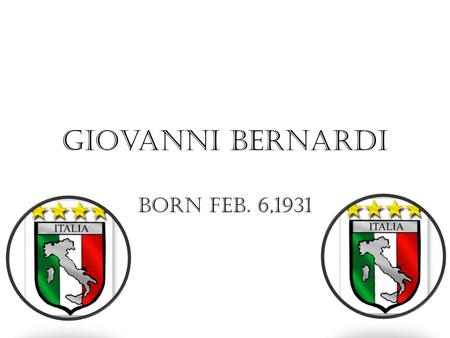 Giovanni Bernardi Born Feb. 6,1931. Giovanni’s Story. Giovanni was born in Ripi, Italy. In his home he had 4 brothers, and 3 sisters, all the boys slept.