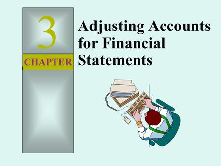 3 Adjusting Accounts for Financial Statements CHAPTER.