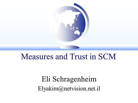 Measures and Trust in SCM Eli Schragenheim