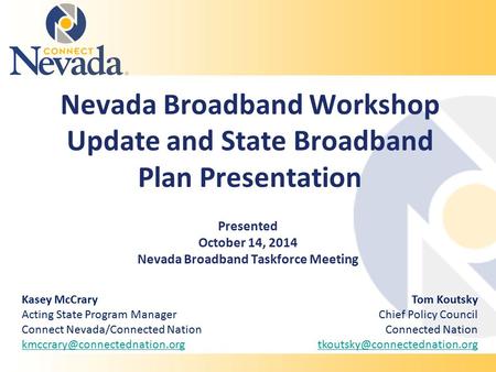 Nevada Broadband Workshop Update and State Broadband Plan Presentation Presented October 14, 2014 Nevada Broadband Taskforce Meeting Kasey McCrary Acting.