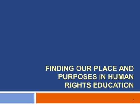 FINDING OUR PLACE AND PURPOSES IN HUMAN RIGHTS EDUCATION.