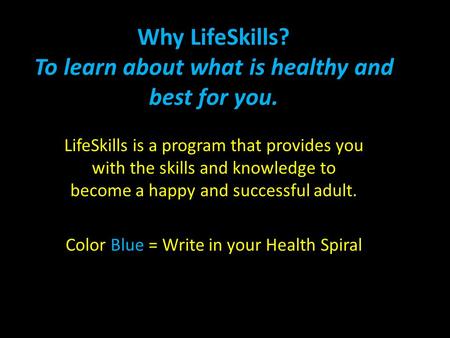 Why LifeSkills? To learn about what is healthy and best for you. LifeSkills is a program that provides you with the skills and knowledge to become a happy.