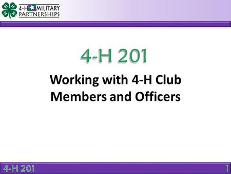 Working with 4-H Club Members and Officers. OBJECTIVE Identify 3 ways youth can develop life skills as a 4-H club member.
