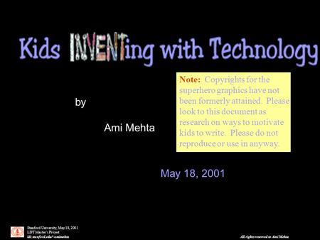 Stanford University, May 18, 2001 LDT Master’s Project ldt.stanford.edu/~amimehta All rights reserved to Ami Mehta by Ami Mehta May 18, 2001 Note: Copyrights.