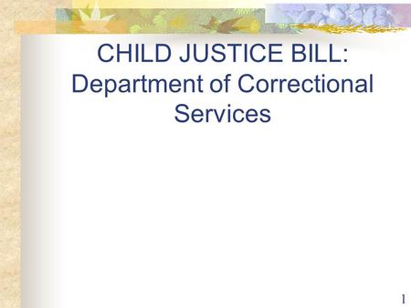 1 CHILD JUSTICE BILL: Department of Correctional Services.