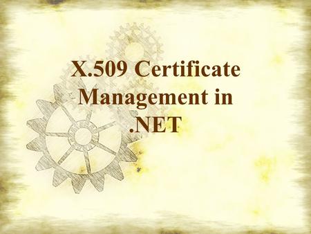 X.509 Certificate Management in.NET. A public key certificate (certs) is digitally signed document that is commonly used for authentication and secure.